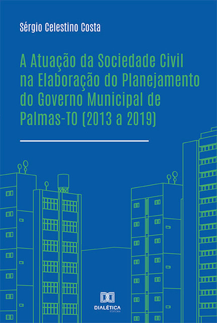 A Atuação da Sociedade Civil na Elaboração do Planejamento do Governo Municipal de Palmas-TO (2013 a 2019), Sérgio Roberto Costa