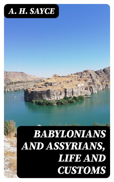 Babylonians and Assyrians, Life and Customs, Archibald Henry Sayce