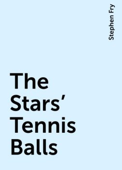 The Stars’ Tennis Balls, Stephen Fry