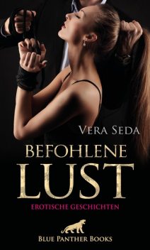 Befohlene Lust | Erotische Geschichten, Vera Seda