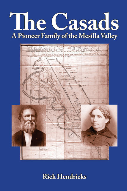 The Casads: A Pioneer Family of the Mesilla Valley, Rick Hendricks