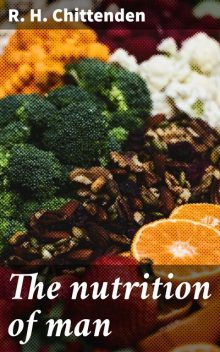 The nutrition of man, R.H. Chittenden
