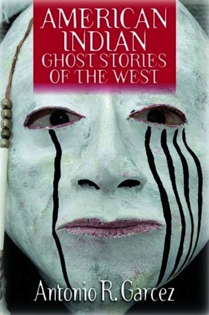 American Indian Ghost Stories of the West, Antonio Sr. Garcez