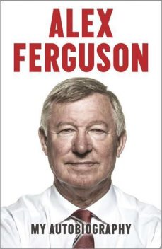 Alex Ferguson: My Autobiography, Sir Alex Ferguson