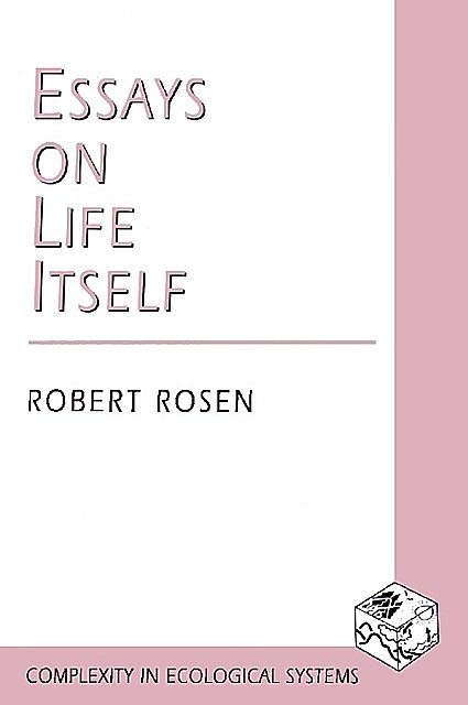 Essays on Life Itself, Robert Rosen