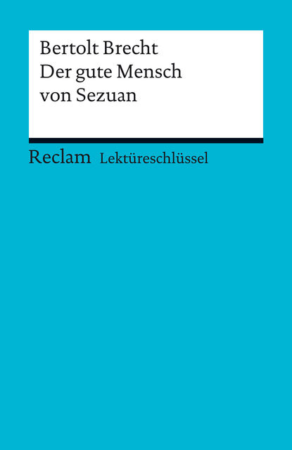 Lektüreschlüssel. Bertolt Brecht: Der gute Mensch von Sezuan, Franz-Josef Payrhuber