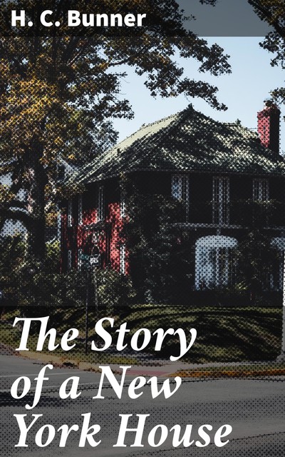 The Story of a New York House, H.C.Bunner