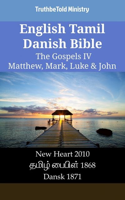 English Tamil Danish Bible – The Gospels III – Matthew, Mark, Luke & John, Truthbetold Ministry