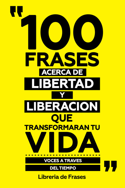 100 Frases Acerca De Libertad Y Liberacion Que Transformaran Tu Vida, Libreria de Frases