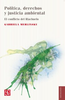 Política, derechos y justicia ambiental. El conflicto del Riachuelo, Gabriela Merlinsky