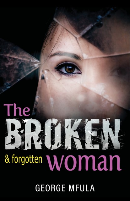 The Broken & Forgotten Woman, George Mfula