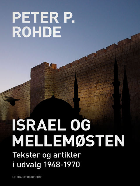 Israel og Mellemøsten: Tekster og artikler i udvalg 1948–1970, Peter P Rohde