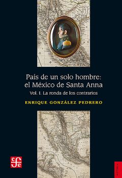 País de un solo hombre: el México de Santa Anna, I, Enrique González Pedrero