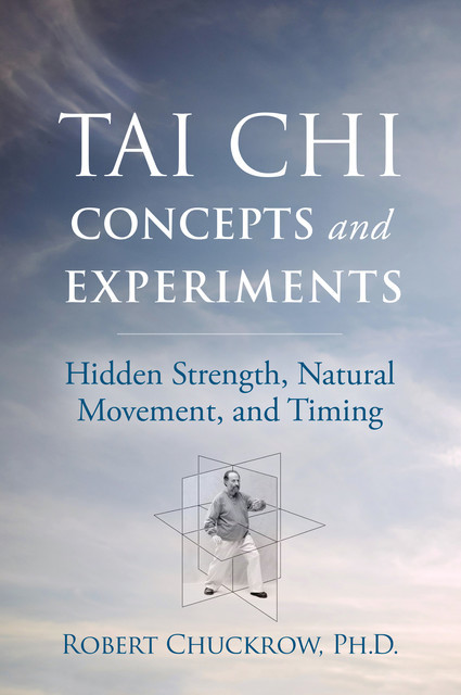Tai Chi Concepts and Experiments, Robert Chuckrow
