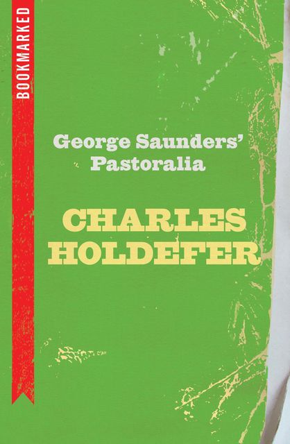 George Saunders' Pastoralia: Bookmarked, Charles Holdefer