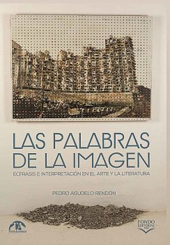 Las palabras de la imagen. Ecfrasis e interpretación en el arte y la literatura, Pedro Agudelo Rendón