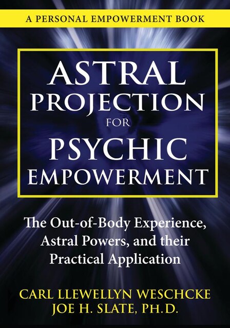 Astral Projection for Psychic Empowerment, Carl Weschcke, Joe H. Slate