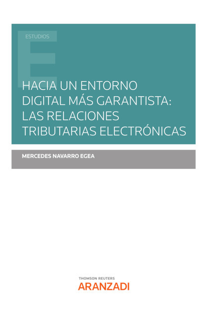 Hacia un entorno digital más garantista: las relaciones tributarias electrónicas, Mercedes Navarro Egea