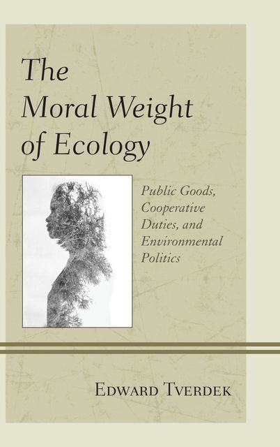 The Moral Weight of Ecology, Edward F. Tverdek