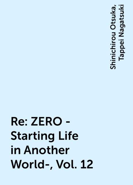 Re:ZERO -Starting Life in Another World-, Vol. 12, Tappei Nagatsuki, Shinichirou Otsuka