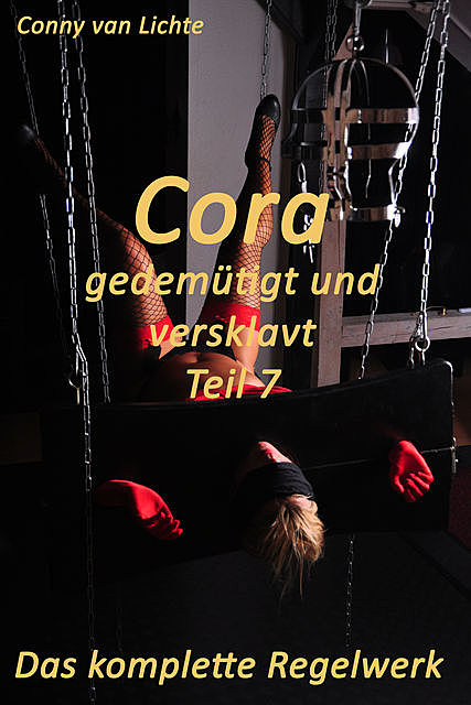 Cora – gedemütigt und versklavt – Teil 7 – Das komplette Regelwerk, Conny van Lichte