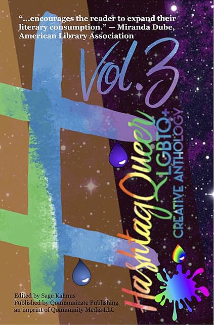 Hashtag Queer: LGBTQ+ Creative Anthology, Volume 3, editor, Sage Kalmus
