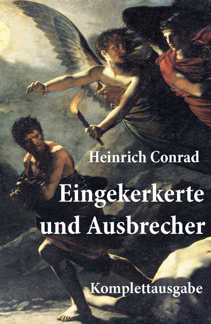 Eingekerkerte und Ausbrecher (Komplettausgabe), Heinrich Conrad