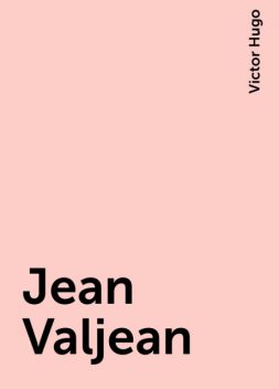 Jean Valjean, Victor Hugo
