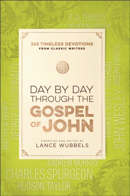 Day by Day through the Gospel of John, Lance Wubbels