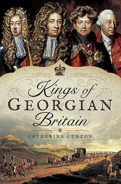Kings of Georgian Britain, Catherine Curzon