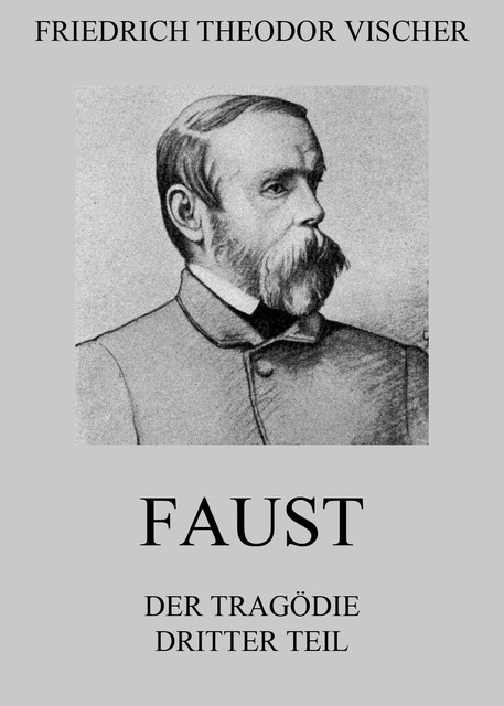 Faust – Der Tragödie dritter Teil, Friedrich Theodor Vischer