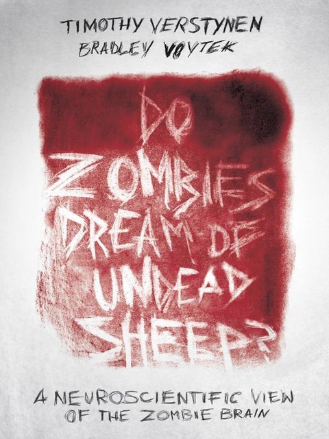 Do Zombies Dream of Undead Sheep, Bradley, Timothy, Verstynen, Voytek