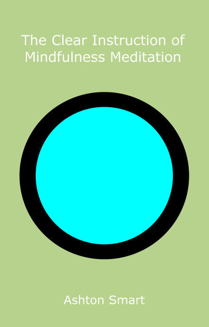The Clear Instruction of Mindfulness Meditation, Ashton Smart