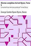 Œuvres complètes de lord Byron, Tome 5 comprenant ses mémoires publiés par Thomas Moore, Baron, George Gordon Byron Byron