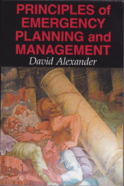Principles of Emergency Planning and Management, David Alexander