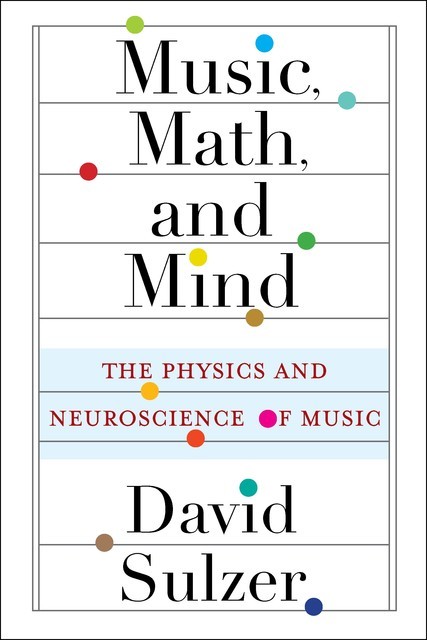 Music, Math, and Mind, David Sulzer