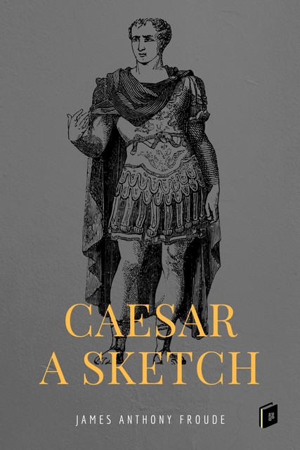 Caesar: a Sketch, James Anthony Froude