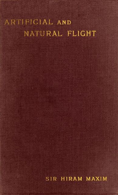 Artificial and Natural Flight, Hiram S. Maxim