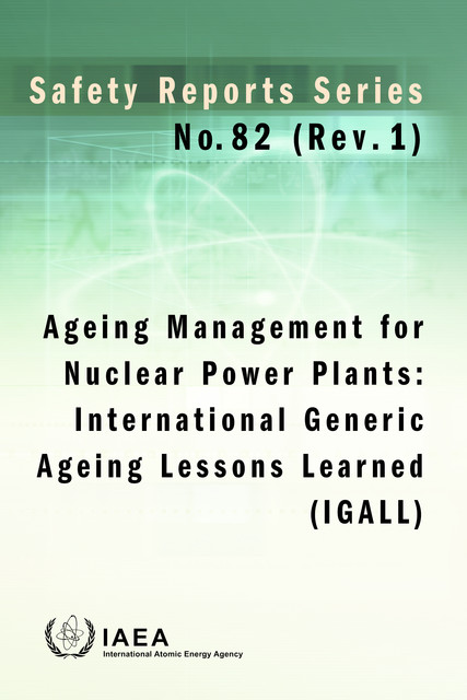 Ageing Management for Nuclear Power Plants: International Generic Ageing Lessons Learned (IGALL), IAEA