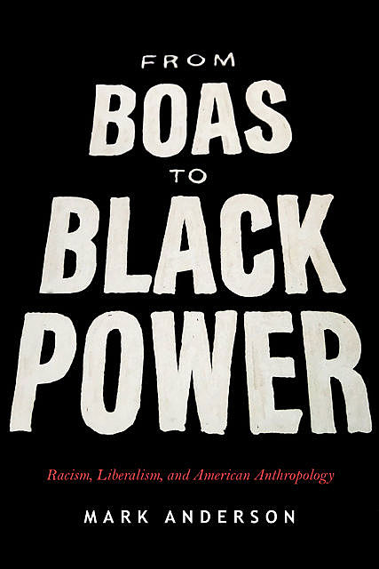 From Boas to Black Power, Mark Anderson