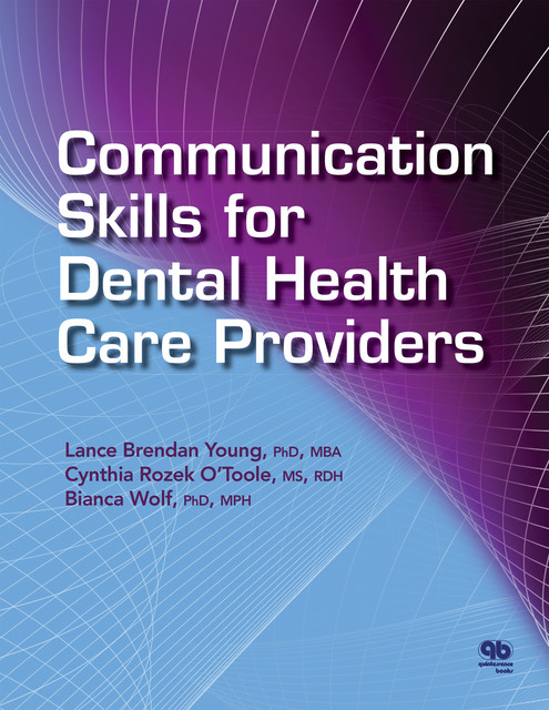Communication Skills for Dental Health Care Providers, Bianca Wolf, Cynthia Rozek O'Toole, Lance Brendan Young