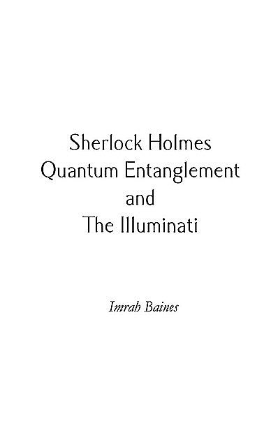 Sherlock Holmes, Quantum Entanglement and The Illuminati, Imrah Baines