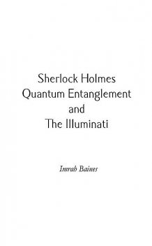 Sherlock Holmes, Quantum Entanglement and The Illuminati, Imrah Baines