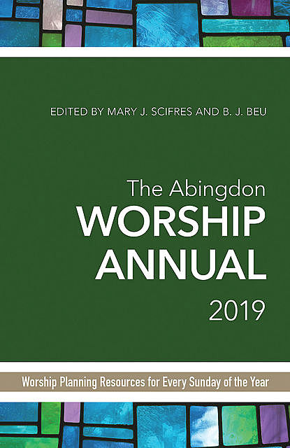 The Abingdon Worship Annual 2019, B.J. Beu, Mary Scifres