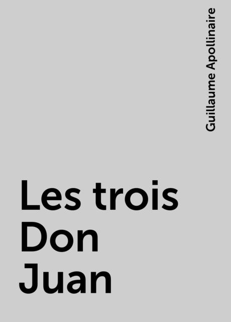 Les trois Don Juan, Guillaume Apollinaire