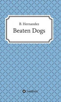 Beaten Dogs, B. Hernandez