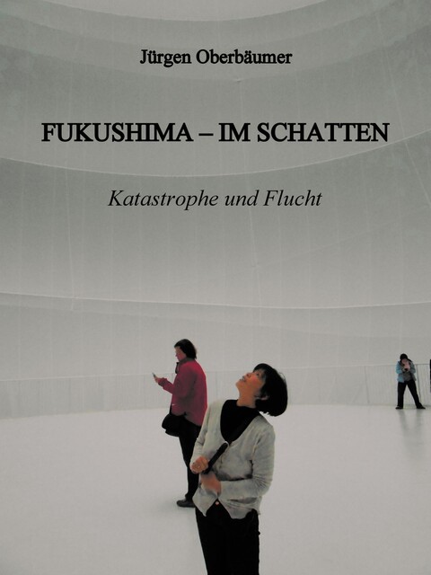 FUKUSHIMA – IM SCHATTEN, Juergen Oberbaeumer