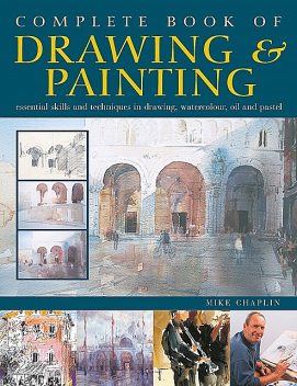 Complete Book of Drawing & Painting, Mike Chaplin, Diana Vowels