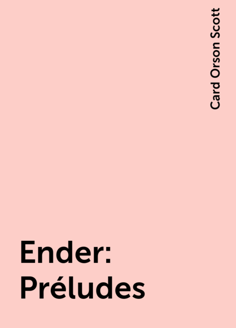 Ender : Préludes, Card Orson Scott