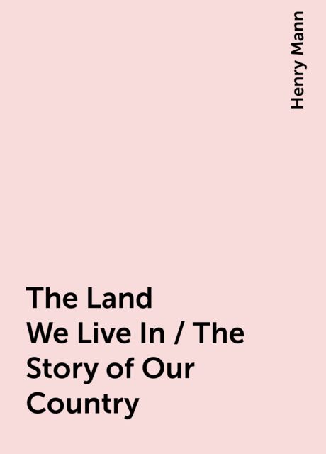 The Land We Live In / The Story of Our Country, Henry Mann